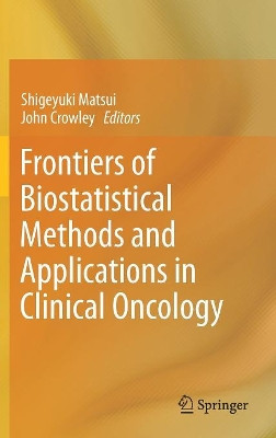 Frontiers of Biostatistical Methods and Applications in Clinical Oncology by Shigeyuki Matsui 9789811001246