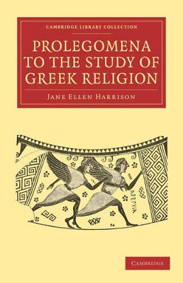Prolegomena to the Study of Greek Religion by Jane Ellen Harrison 9781108010030