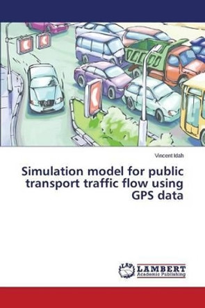 Simulation Model for Public Transport Traffic Flow Using GPS Data by Idah Vincent 9783659628719