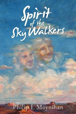 Spirit of the Sky Walkers by Philip I Moynihan 9781956010688