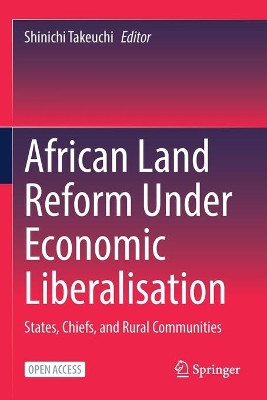 African Land Reform Under Economic Liberalisation: States, Chiefs, and Rural Communities by Shinichi Takeuchi 9789811647277