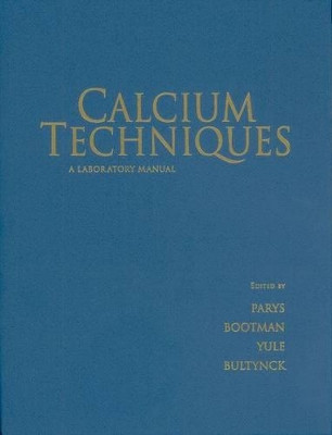 Calcium Techniques: A Laboratory Manual by Jan B Parys 9781621820789