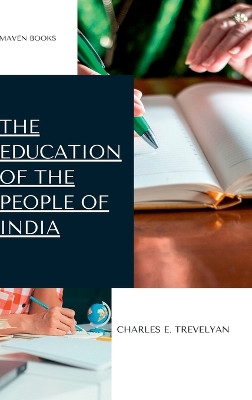 The Education of the People of India by Charles E Trevelyan 9789390877195