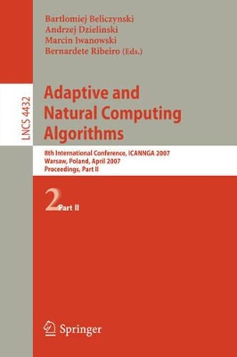 Adaptive and Natural Computing Algorithms: 8th International Conference, ICANNGA 2007, Warsaw, Poland, April 11-14, 2007, Proceedings, Part II by Bartlomiej Beliczynski 9783540715900