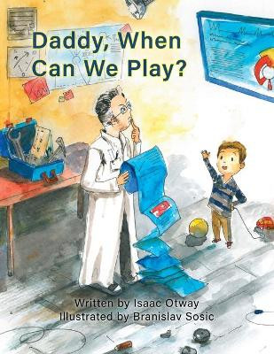 Daddy, When Can We Play? by Isaac Otway 9781773542003