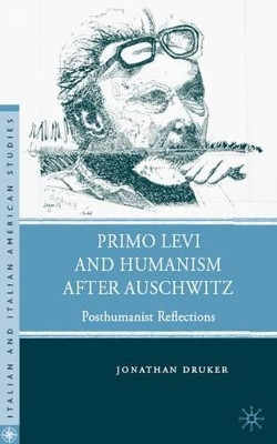 Primo Levi and Humanism after Auschwitz: Posthumanist Reflections by Jonathan Druker 9781403984333
