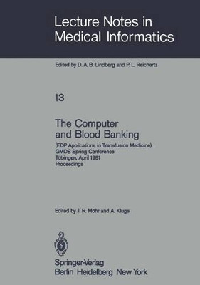 The Computer and Blood Banking: (EDP Applications in Transfusion Medicine) GMDS Spring Conference Tubingen, April 9-11, 1981 Proceedings by J. R. Mohr 9783540108672
