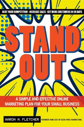 Stand Out: A Simple and Effective Online Marketing Plan for Your Small Business by Aaron N. Fletcher 9781618580726