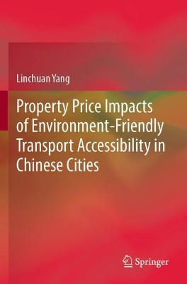 Property Price Impacts of Environment-Friendly Transport Accessibility in Chinese Cities by Linchuan Yang 9789811688355
