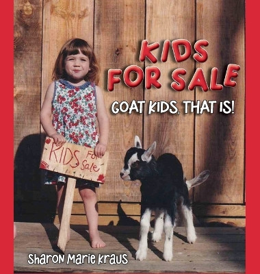 Kids For Sale: Goat Kids, That Is! by Sharon Kraus 9798886401288