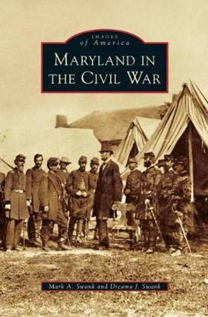 Maryland in the Civil War by Mark A Swank 9781531672232