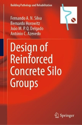 Design of Reinforced Concrete Silo Groups by Fernando A.N. Silva 9783030136208