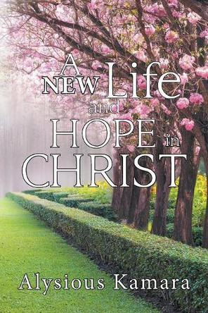 A New Life and Hope in Christ by Alysious Kamara 9781796000733