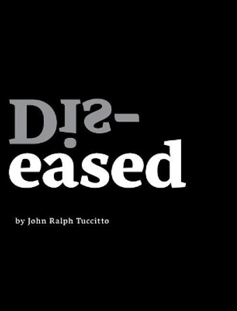 Dis-eased by John Ralph Tuccitto 9781525502231