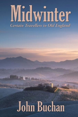 Midwinter: Certain Travellers in Old England by John Buchan 9781515442592
