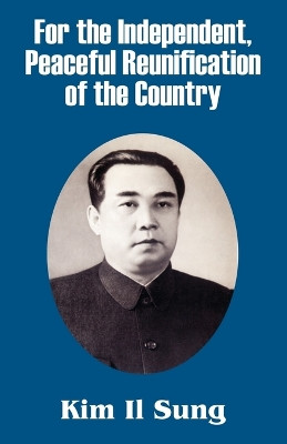 For the Independent, Peaceful Reunification of the Country by Kim Il Sung 9781410208194
