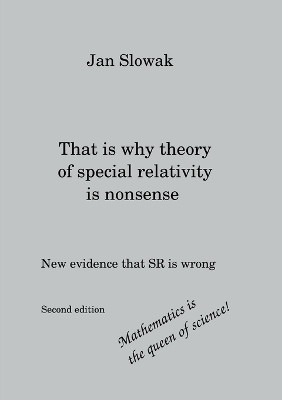 That is why theory of special relativity is nonsense by Jan Slowak 9789180277358