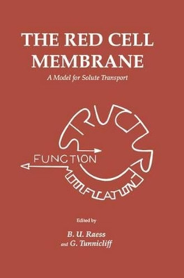 The Red Cell Membrane: A Model for Solute Transport by B. U. Raess 9781461288480