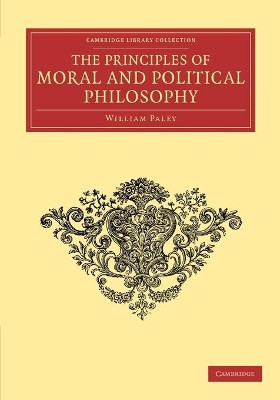 The Principles of Moral and Political Philosophy by William Paley 9781108066006