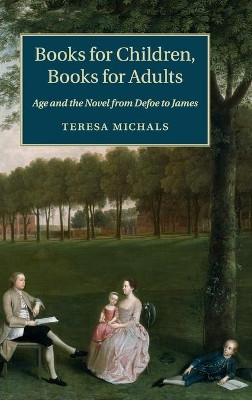 Books for Children, Books for Adults: Age and the Novel from Defoe to James by Teresa Michals 9781107048546