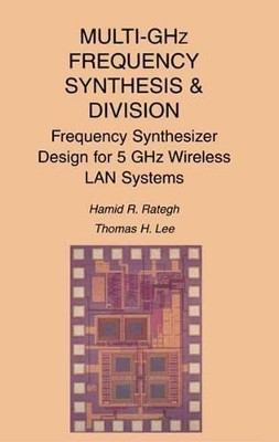 Multi-GHz Frequency Synthesis & Division: Frequency Synthesizer Design for 5 GHz Wireless LAN Systems by Hamid R. Rategh 9781475775006