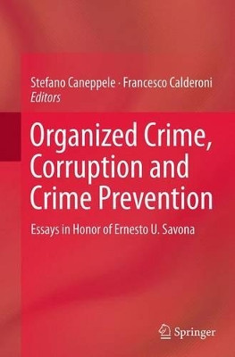 Organized Crime, Corruption and Crime Prevention: Essays in Honor of Ernesto U. Savona by Stefano Caneppele 9783319377674
