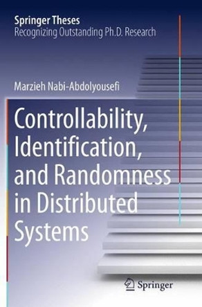 Controllability, Identification, and Randomness in Distributed Systems by Marzieh Nabi 9783319348537