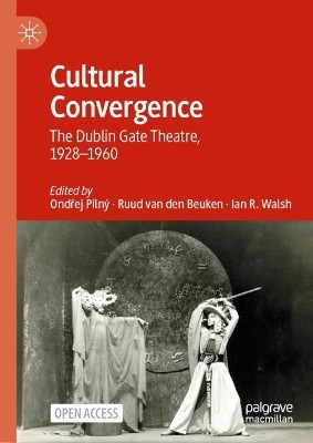 Cultural Convergence: The Dublin Gate Theatre, 1928–1960 by Ondřej Pilný 9783030575618