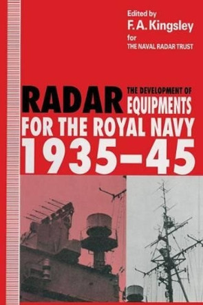 The Development of Radar Equipments for the Royal Navy, 1935-45 by F. A. Kingsley 9781349134595
