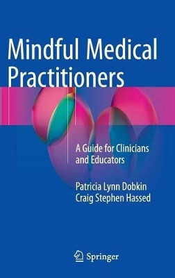 Mindful Medical Practitioners: A Guide for Clinicians and Educators by Patricia Lynn Dobkin, PhD 9783319310640