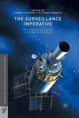The Surveillance Imperative: Geosciences during the Cold War and Beyond by Simone Turchetti 9781349494071