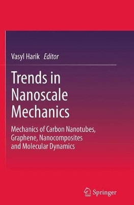 Trends in Nanoscale Mechanics: Mechanics of Carbon Nanotubes, Graphene, Nanocomposites and Molecular Dynamics by Vasyl Harik 9789402400670