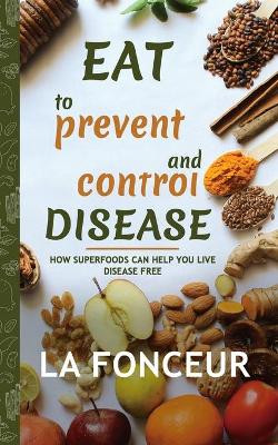 Eat to Prevent and Control Disease (Author Signed Copy) Full Color Print by La Fonceur 9781715599805