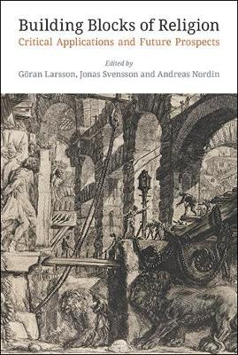 Building Blocks of Religion: Critical Applications and Future Prospects by Goeran Larsson 9781781798676