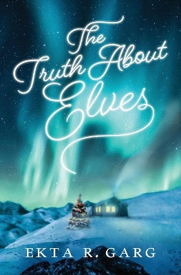 The Truth About Elves by Ekta R Garg 9781639881017