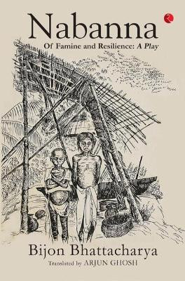 NABANNA: Of Famine and Resilience: A Play by Bijon Bhattacharya 9789353040284