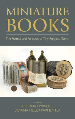 Miniature Books: The Format and Function of Tiny Religious Texts by Kristina Myrvold 9781781798607