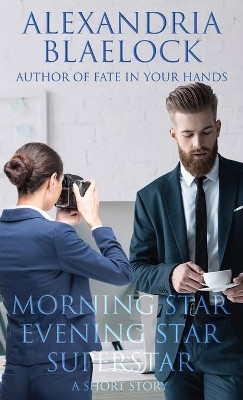 Morning Star, Evening Star, Superstar: A Short Story by Alexandria Blaelock 9781925749373