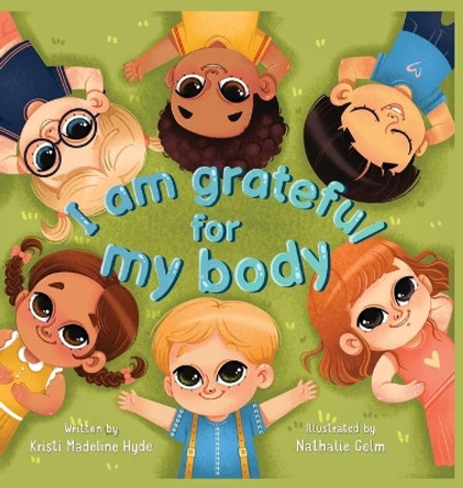 I Am Grateful for My Body by Kristi Madeline Hyde 9781952566097
