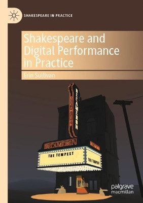 Shakespeare and Digital Performance in Practice by Erin Sullivan 9783031057656