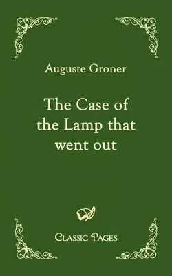 The Case of the Lamp That Went Out by Auguste Groner 9783867413206