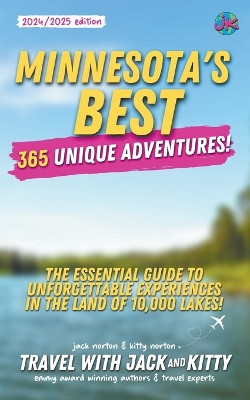 Minnesota's Best: 365 Unique Adventures: The Essential Guide to Unforgettable Experiences in the Land of 10,000 Lakes (2024-2025 Edition) by Travel With Jack and Kitty 9798224530625