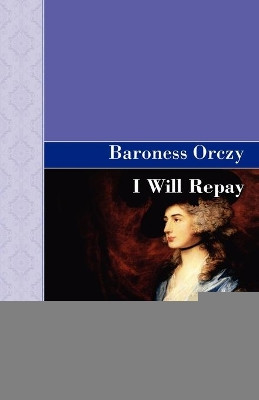 I Will Repay by Baroness Emmuska Orczy 9781605121536