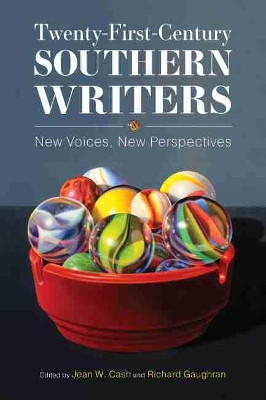 Twenty-First-Century Southern Writers: New Voices, New Perspectives by Jean W. Cash 9781496833334