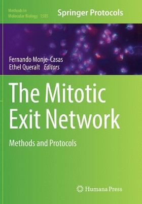 The Mitotic Exit Network: Methods and Protocols by Fernando Monje-Casas 9781493982202