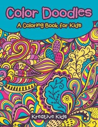 Color Doodles, a Coloring Book for Kids Coloring Book by Kreative Kids 9781683773108