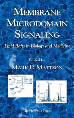 Membrane Microdomain Signaling: Lipid Rafts in Biology and Medicine by Mark P. Mattson 9781588293541