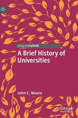 A Brief History of Universities by John C. Moore 9783030013189
