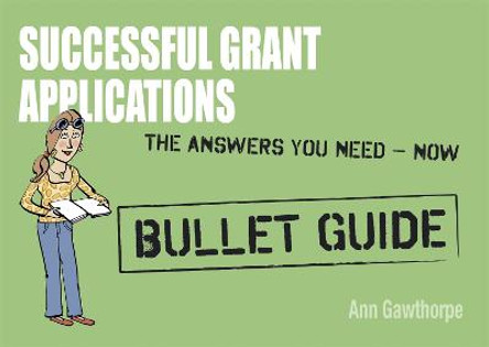 Successful Grant Applications: Bullet Guides by Ann Gawthorpe