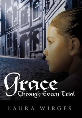 Grace Through Every Trial by Laura Wirges 9781449724467